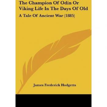 The Champion Of Odin Or Viking Life In The Days Of Old
