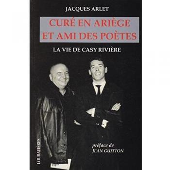 Curé en Ariège et ami des poètes: La vie de Casy Rivière