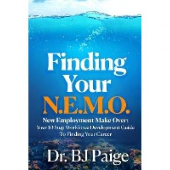 Finding Your N.E.M.O.: NEW EMPLOYEE MAKE OVER THE 10 STEP WORKFORCE DEVELOPMENT GUIDE TO FINDING YOUR CAREER
