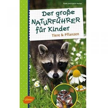 Der große Naturführer für Kinder: Tiere und Pflanzen