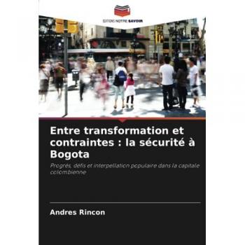 Rincon, Andres: Entre transformation et contraintes : la sécurité à Bogota