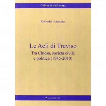 Le Acli di Treviso. Tra Chiesa, società civile e politica (1945-2010)