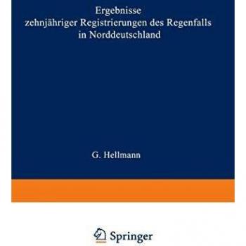 Ergebnisse zehnjähriger Registrierungen des Regenfalls in Norddeutschland (Veröffentlichungen des Königlich Preußischen Meterologischen Instituts (252), Band 252)