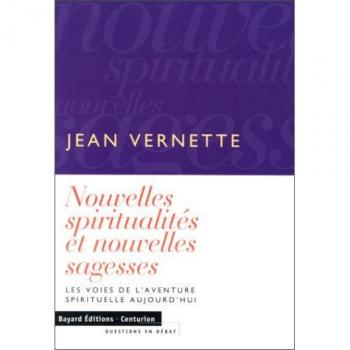 NOUVELLES SPIRITUALITES ET NOUVELLES SAGESSES. Les voies de l'aventure spirituelle aujourd'hui (Questions en débat)
