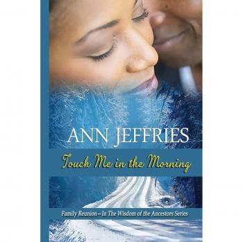 Touch Me In The Morning: Another Family Reunion Novel In The Wisdom of the Ancestors Series: Family Reunion---The Wisdom of the Ancestors Series