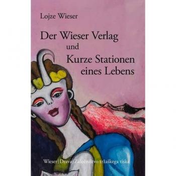 Der Wieser Verlag und Kurze Stationen eines Lebens: Spezialist für Literatur aus dem europäischen Osten (Slowenische Bibliothek)
