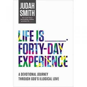 Life Is _____ Forty-Day Experience: A Devotional Journey Through God's Illogical