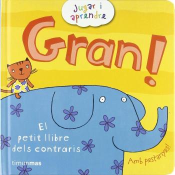 Gran!: El petit llibre dels contraris (Tapa dura).