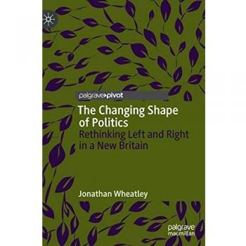 The Changing Shape of Politics: Rethinking Left and Right in a New Britain