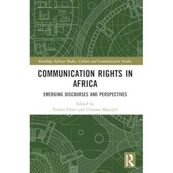 Communication Rights in Africa: Emerging Discourses and Perspectives (Routledge African Media, Culture and Communication Studies)