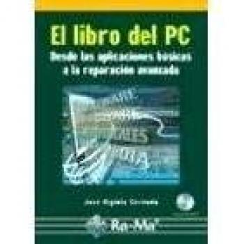 El libro del PC. Desde las aplicaciones basicas a la reparación avanzada