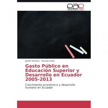 Pacheco, Janeth: Gasto Público en Educación Superior y Desarrollo en Ecuador 2005-2013