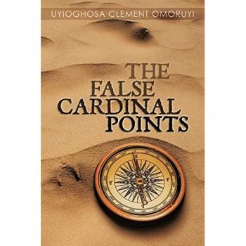 Uyioghosa Clement Omoruyi, Clement Omoru: The False Cardinal Points