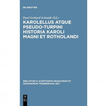 Karolellus atque Pseudo-Turpini Historia Karoli Magni et Rotholandi