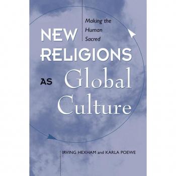 New Religions As Global Cultures: Making The Human Sacred (Explorations. Contemporary Perspectives on Religion)