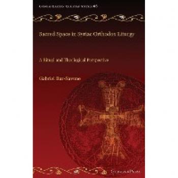 Sacred Space in Syriac Orthodox Liturgy: A Ritual and Theological Perspective