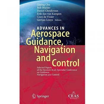 Advances in Aerospace Guidance, Navigation and Control: Selected Papers of the Second CEAS Specialist Conference on Guidance, Navigation and Control