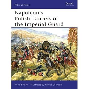 Ronald Pawly Napoleon’s Polish Lancers of the Imperial Guard