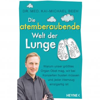 Beeh, Kai-Michael: Die atemberaubende Welt der Lunge