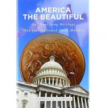 America The Beautiful: Our Vanishing Heritage; Why Our Hallowed Faith Matters