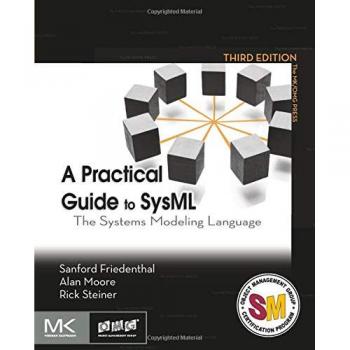 A Practical Guide to SysML: The Systems Modeling Language