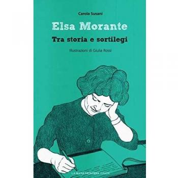 Elsa Morante. Tra storia e sortilegi