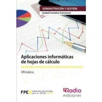 Aplicaciones informáticas de hojas de cálculo UF0321. Ofimática MF0233_2. Actividades de gestión adm (Tapa blanda).