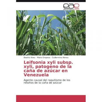 Leifsonia xyli subsp. xyli, patogeno de la caña de azúcar en Venezuela: Agente causal del raquitismo de los retoños de la caña de azúcar