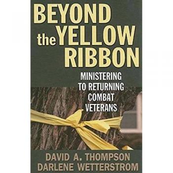 Beyond the Yellow Ribbon : Ministering to Returning Combat Veterans, by Darlene Wetterstrom