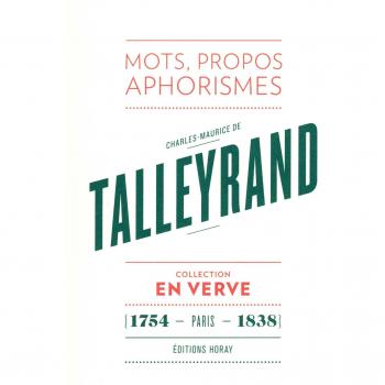 Charles-Maurice de Talleyrand En Verve: Mots, propos, aphorismes