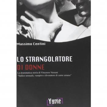 Lo strangolatore di donne. La drammatica storia di Vincenzo Verzeni «sadico sessuale, vampiro e divoratore di carne umana»