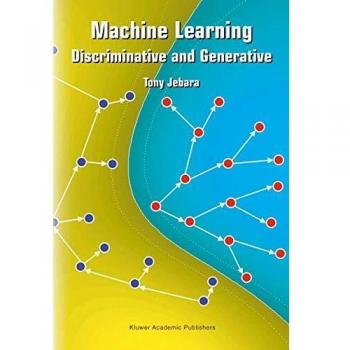 Machine Learning: Discriminative and Generative (The Springer International Series in Engineering and Computer Science, 755, Band 755)