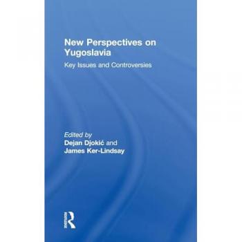 New Perspectives on Yugoslavia: Key Issues and Controversies