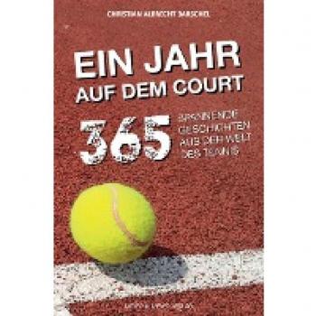 Barschel, Christian Albrecht Ein Jahr Auf Dem Court: 365 Spannende Geschichten Aus Der Welt Des Tennis