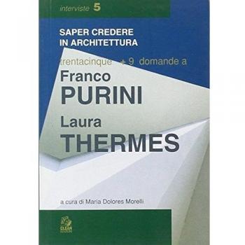 Trentacinque + 9 domande a Franco Purini/Laura Thermes. Ediz. illustrata