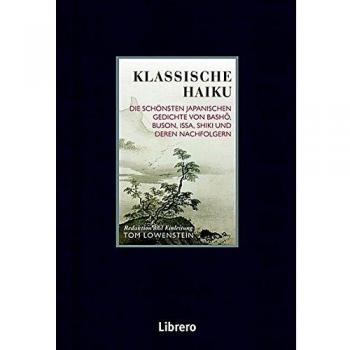 Tom Lowenstein Klassische Haiku: Die Schönsten Japanischen Gedichte Von Basho, Buson, Issa, Und Shiki