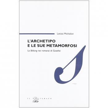 L'archetipo e le sue metamorfosi. La Bildung nei romanzi di Goethe