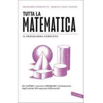 Tutta la matematica. Per capire i concetti e imparare i fondament...