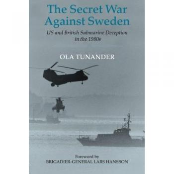 The Secret War Against Sweden: US and British Submarine Deception in the 1980s