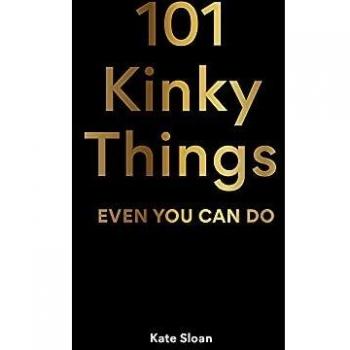 101 Kinky Things Even You Can Do
