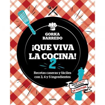 Gorka Barredo ¡que Viva La Cocina! 2: Recetas Caseras Y Fáciles Con 3, 4 Y 5 Ingredientes (Cocina Casera, Band 2)