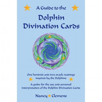 A Guide to the Dolphin Divination Cards: One hundred and two oracle readings inspired by the Dolphins