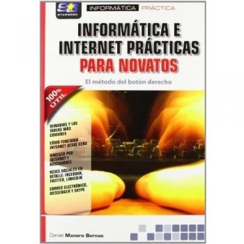 Informatica e internet practicas para novatos. (Tapa blanda).