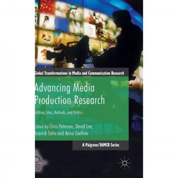 Advancing Media Production Research: Shifting Sites, Methods, and Politics