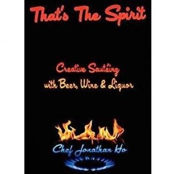 That's the Spirit: Creative Sauteing with Beer, Wine and Liquor
