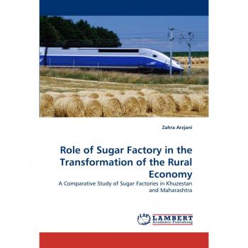 Role of Sugar Factory in the Transformation of the Rural Economy: A Comparative Study of Sugar Factories in Khuzestan and Maharashtra