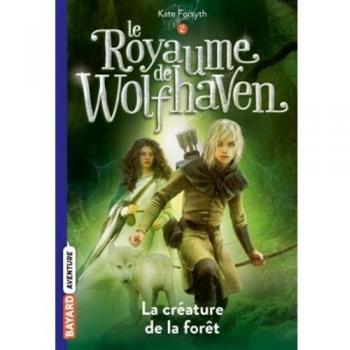 Le royaume de Wolfhaven, Tome 2 : La créature de la forêt