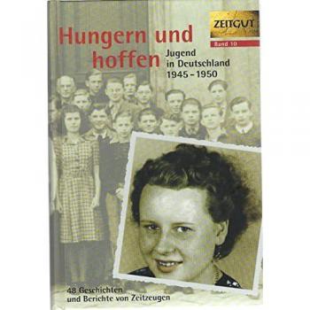 Hungern und hoffen. Jugend in Deutschland 1945-1950