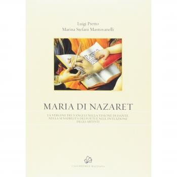 Maria di Nazaret. La Vergine dei Vangeli nella visione di Dante, nella sensibilità dei poeti e nell'intuizione degli artisti