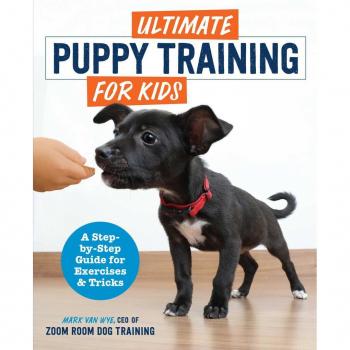 Ultimate Puppy Training for Kids A StepByStep Guide for Exercises and Tricks by Zoom Room Dog Training & Mark Van Wye